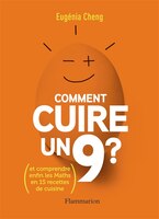 Comment cuire un 9? Et comprendre enfin les maths en 15 recettes de cuisine