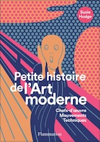 Petite histoire de l'art moderne et contemporain : chefs-d'oeuvre, mouvements, techniques