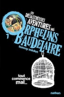 Les désastreuses aventures des orphelins Baudelaire tome 1 Tout commence mal