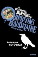 Les Désastreuses Aventures Des Orphelins Baudelaire Tome 7 L'arbre Aux Corbeaux