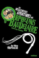 Les Désastreuses Aventures Des Orphelins Baudelaire Tome 9 La Fête Féroce