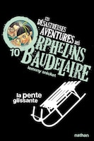 Les Désastreuses Aventures Des Orphelins Baudelaire Tome 10 La Pente Glissante