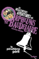 Les Désastreuses Aventures Des Orphelins Baudelaire Tome 12 Le Pénultième Péril