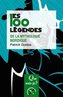 100 LEGENDES DE LA MYTHOLOGIE NORDIQUE QUE SAIS-JE?