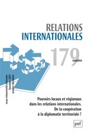 Relations internationales, no 179: Pouvoirs locaux et régionaux dans les relations internationales.