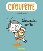CHOUPETTE 01 ARRÊTE CHOUPETTE