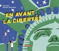 EN AVANT LA LIBERTÉ : UNE HISTOIRE DE LA STATUE LA PLUS CÉLÈBRE DU MONDE