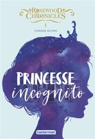 Rosewood Chronicles Tome 1: Pricesse Incognito