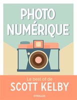 Photo numérique Le best of de Scott Kelby