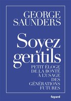 SOYEZ GENTILS : PETIT ÉLOGE DE LA BONTÉ À L'USAGE DES GÉNÉRATIONS FUTURES