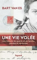 UNE VIE VOLÉE : UNE HISTOIRE DE GUERRE ET DE FAMILLE PERDUE ET RETROUVÉE