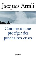 COMMENT NOUS PROTEGER DES PROCHAINES CRISES