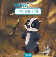 LA FAMILLE BLAIREAU RENARD: LA VIE SOUS TERRE