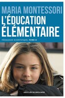 Pédagogie scientifique - Tome II - L'école élémentaire, première partie: L'éducation élémentaire