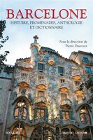 BARCELONE: HISTOIRE, PROMENADES ANTHOLOGIE ET DICTIONNAIRE
