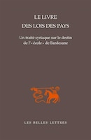 Livre des lois des pays (Le): Un traité syriaque sur le destin de l'<<école>> de Bardesane