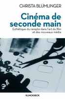 Cinéma De Seconde Main: Esthétique Du Remploi Dans L'art Du Film