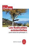 CONTRE-HISTOIRE DE LA PHILOSOPHIE T.06 : LES RADICALITÉS EXISTENTIELLES