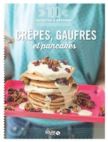 CREPES, GALETTES ET GAUFRES - 100 RECETTES A DEVORER