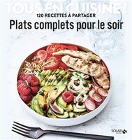 TOUS EN CUISINE !: PLATS COMPLETS POUR LE SOIR
