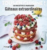 TOUS EN CUISINE !: GÂTEAUX INCROYABLES