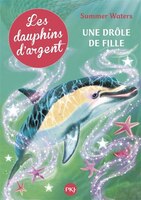 Dauphins d'argent tome 3 une drôle de fille