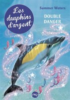 Dauphins d'argent tome 4 double danger