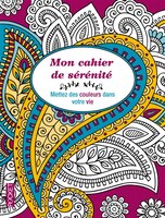 Mon cahier de sérénité Mettez des couleurs dans votre vie