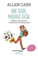 Bon sucre, mauvais sucre : libérez-vous du sucre et retrouvez une bonne santé