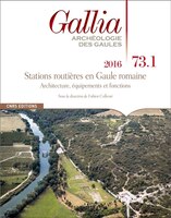 Revue Gallia, no 73.1: Stations routières en Gaule romaine architecture, équipements et fonctions