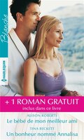 Le bébé de mon meilleur ami / Un bonheur nommé Annalisa: + 1 roman gratuit