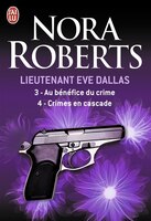 LIEUTENANT ÈVE DALLAS TOME 3 & 4: AU BÉNÉFICE DU CRIME - CRIMES EN CASCADES