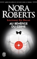 Au bénéfice du crime Lieutenant Eve Dallas t.03