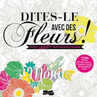 DITES-LE AVEC DES FLEURS