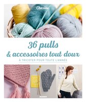 36 pulls & accessoires tout doux à tricoter pur toute l'année