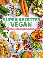 Super recettes vegan : Des conseils et des recettes hautes en co