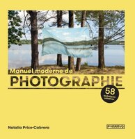 Manuel moderne de photographie: 58 techniques créatives