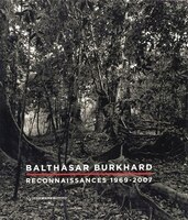 Balthasar Burkhard: Reconnaissances 1969-2007