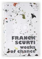 Franck Scurti: Works of Chance [bilingue]