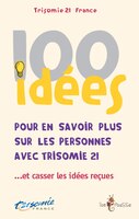 100 Idées Pour En Savoir Plus Sur Les Personnes Avec Trisom