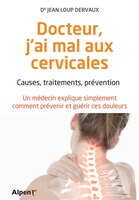 Docteur, J'ai Mal Aux Cervicales : Causes, Traitement, Préventio