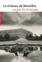 Château de Versailles vu par les écrivains (Le)