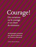 Courage!: Dix variations sur le courage et un chant de résistance