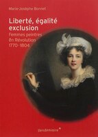Liberté, Égalité, Exclusion: Femmes Peintres En Révolution, 1700-1840