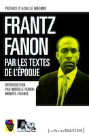 Frantz Fanon par les textes de l'époque