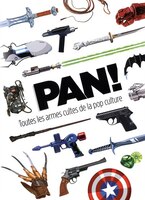 PAN! Toutes les armes cultes de la pop culture