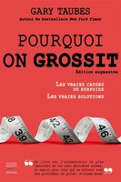 Pourquoi on grossit [nouvelle édition]: Vraies causes du surpoids, les vraies solutions (Les)