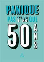 Panique pas t'as que 50 ans