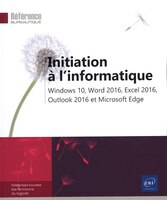 Initiation à l'informatique - Windows 10, Word 2016, Excel 2016,