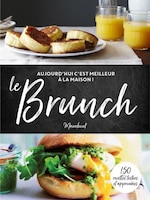 Le brunch : 150 recettes testées et approuvées
